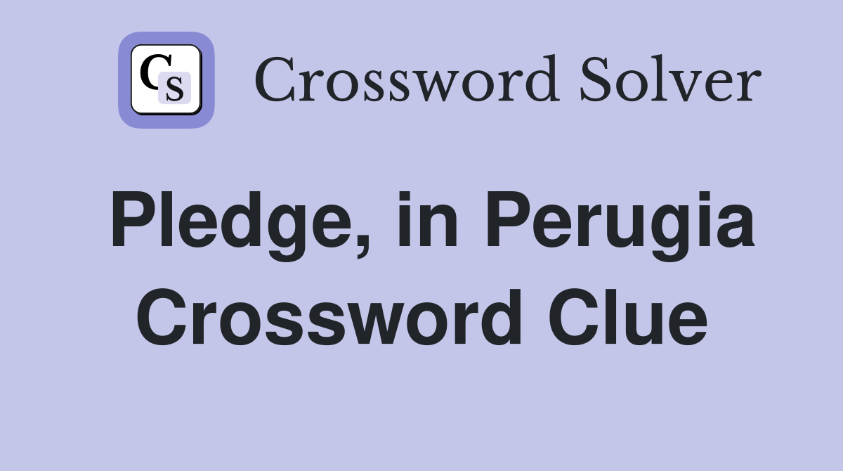Pledge, in Perugia Crossword Clue