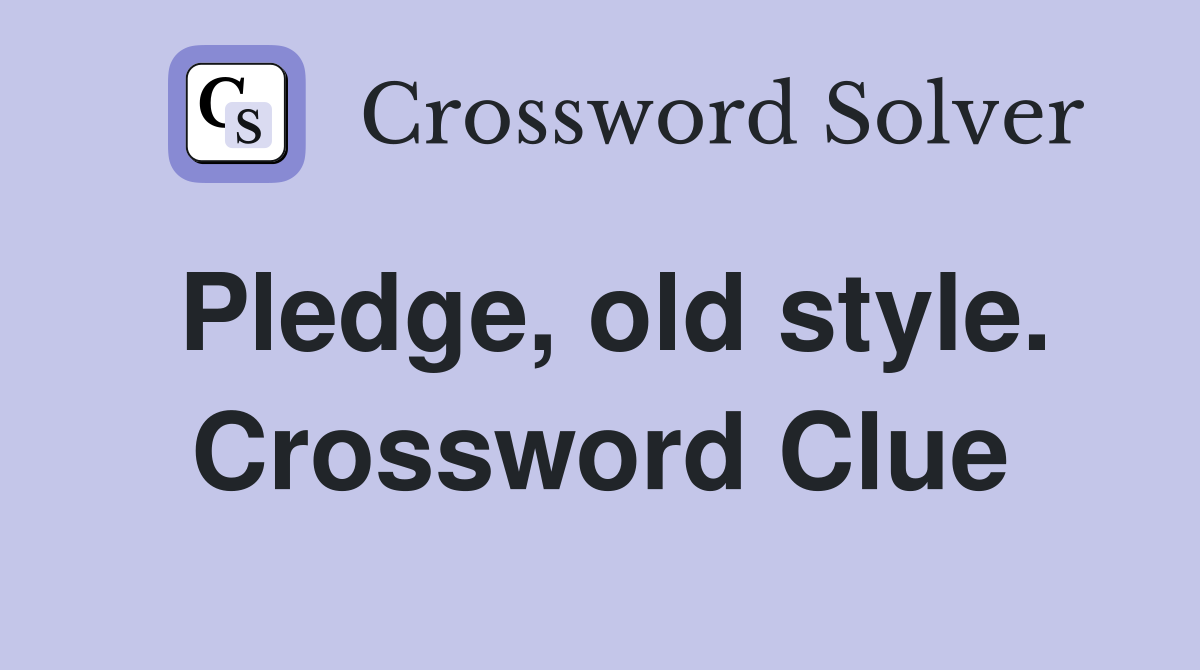 Pledge, old style. Crossword Clue