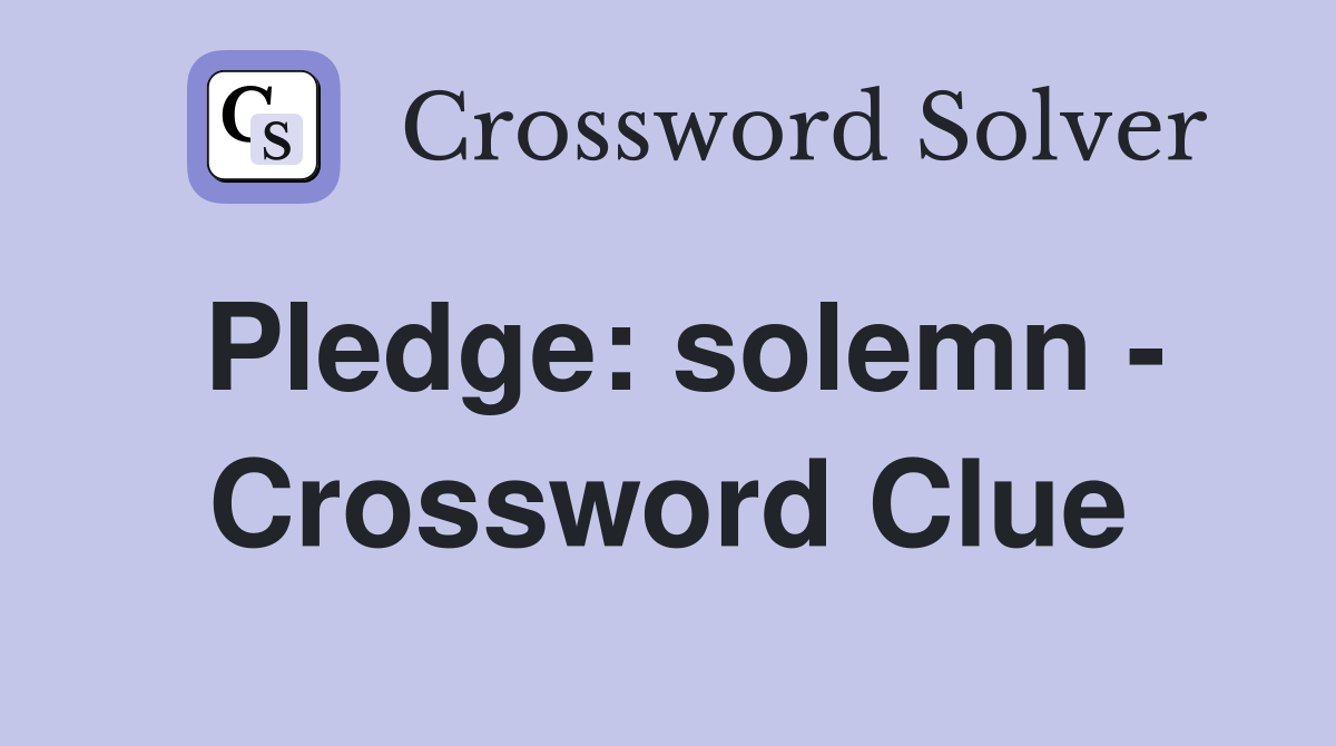 Pledge: solemn - Crossword Clue