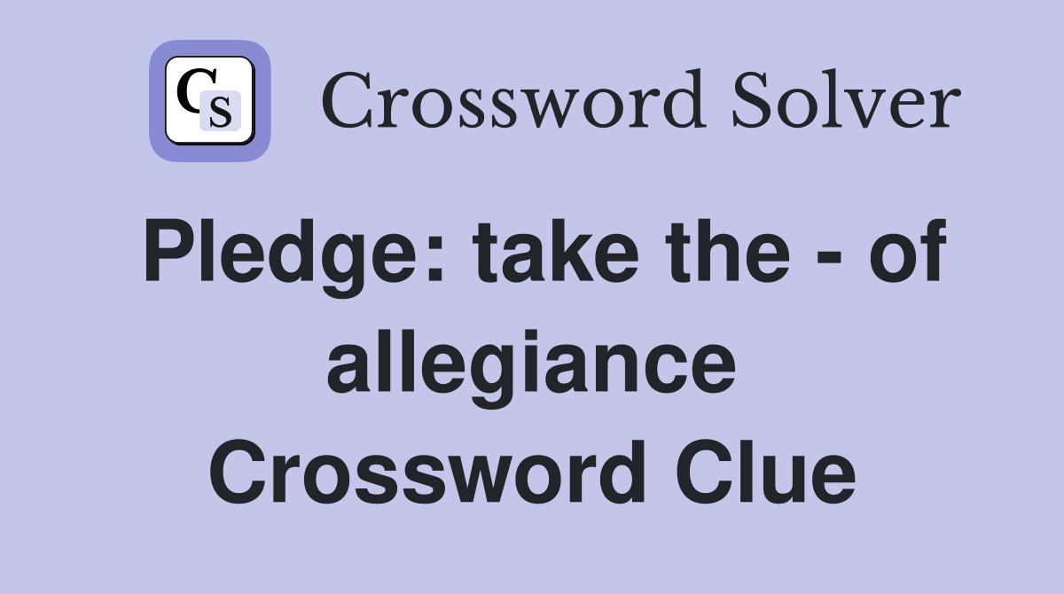Pledge: take the - of allegiance Crossword Clue