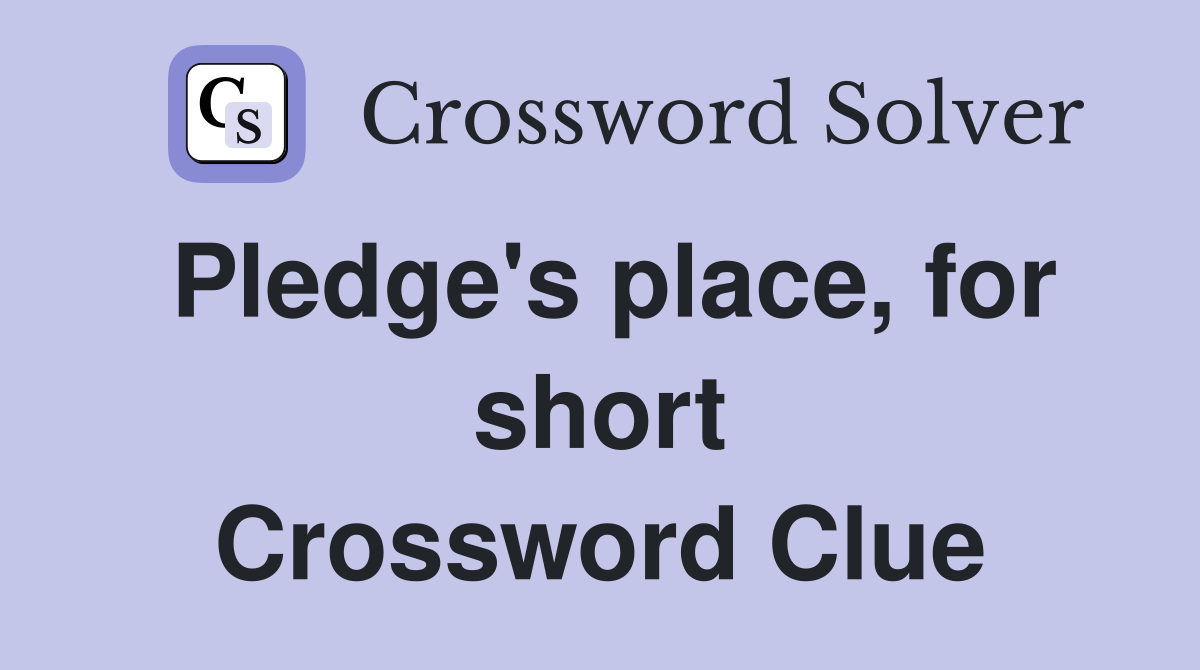 Pledge's place, for short Crossword Clue