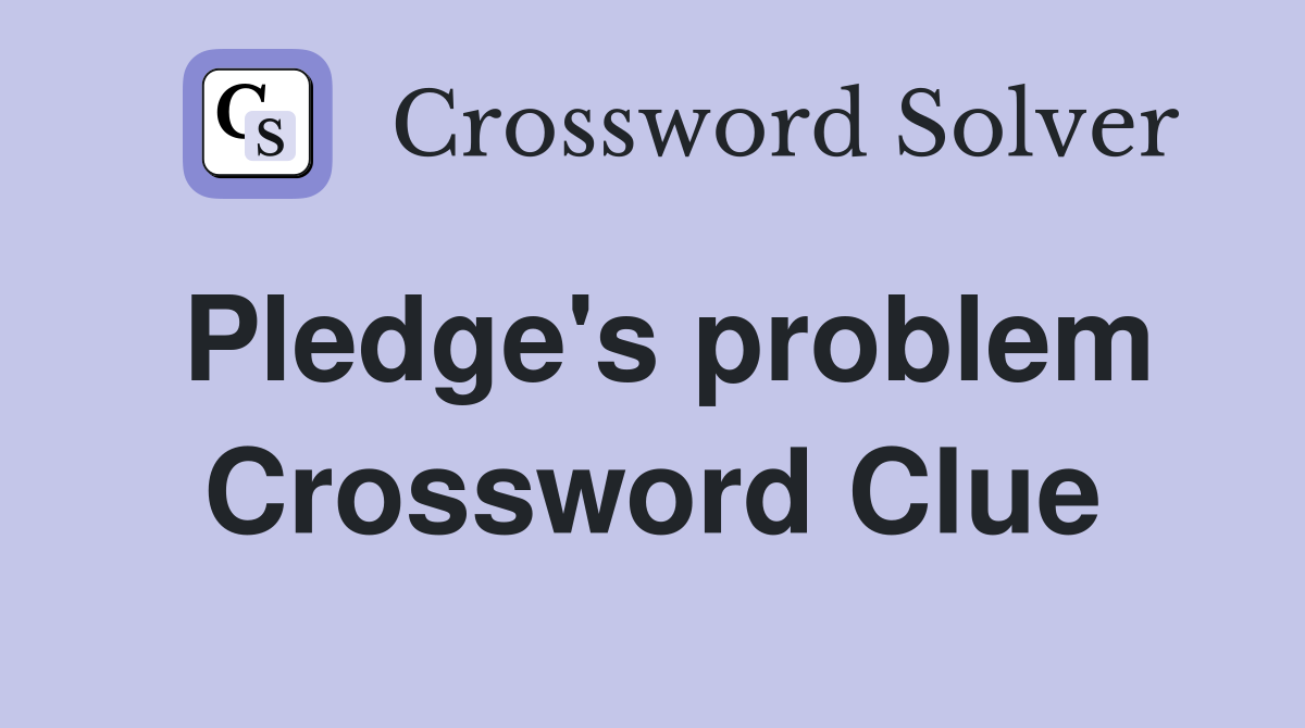 Pledge's problem Crossword Clue