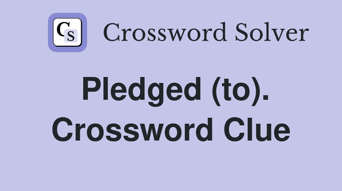Pledged (to). Crossword Clue