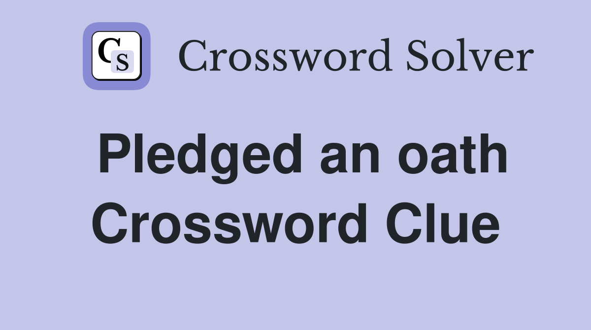 Pledged an oath Crossword Clue