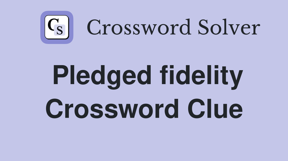 Pledged fidelity Crossword Clue