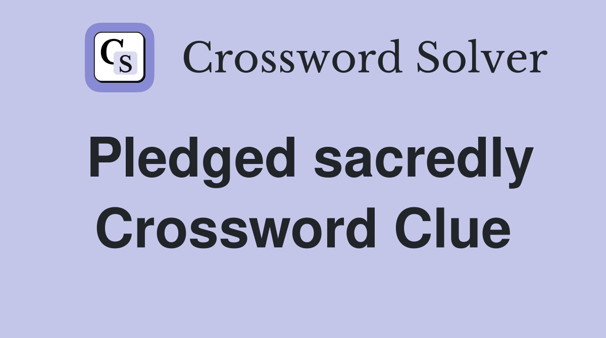 Pledged sacredly Crossword Clue