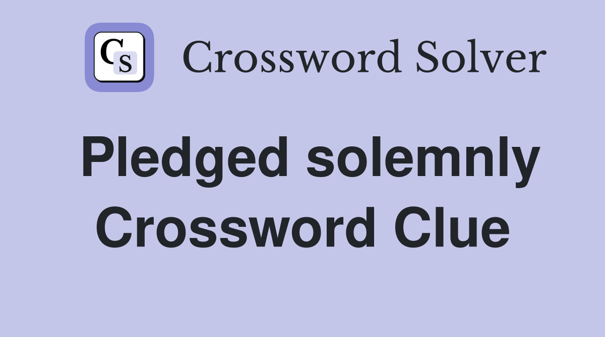 Pledged solemnly Crossword Clue