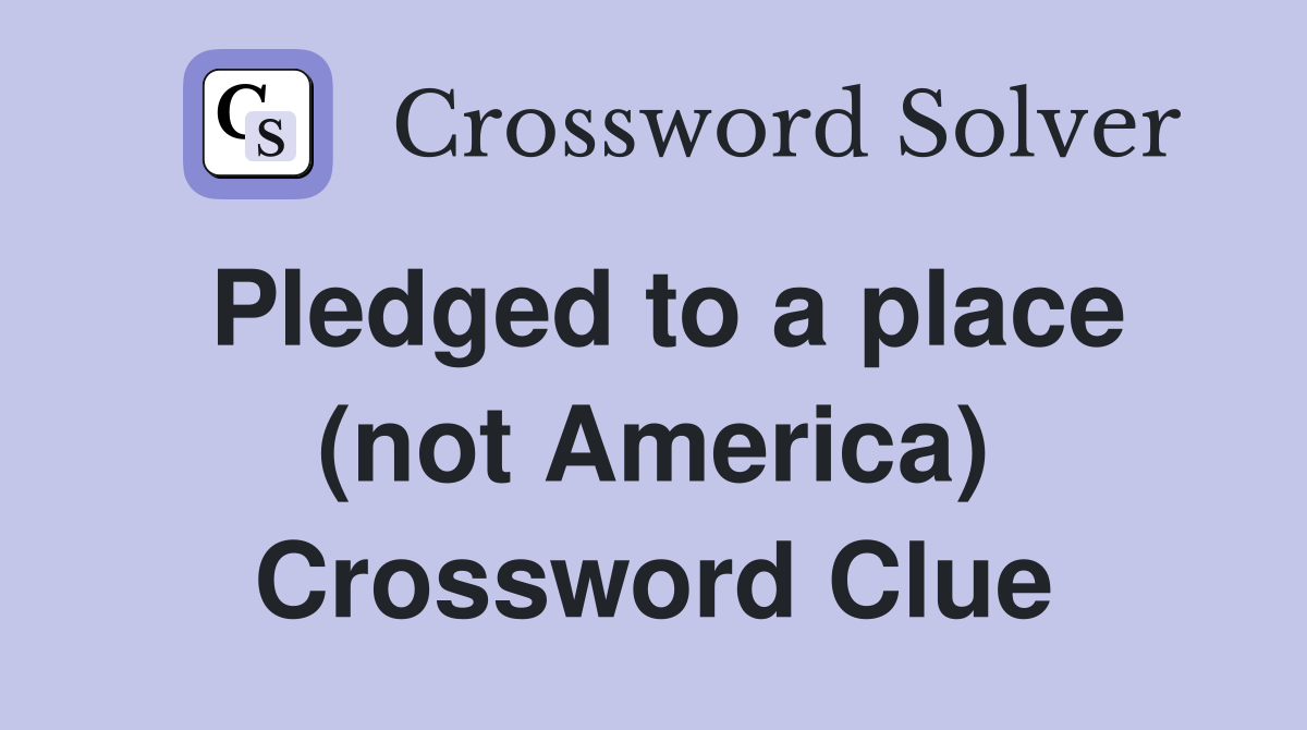 Pledged to a place (not America) Crossword Clue