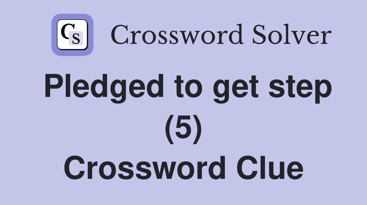 Pledged to get step (5) Crossword Clue