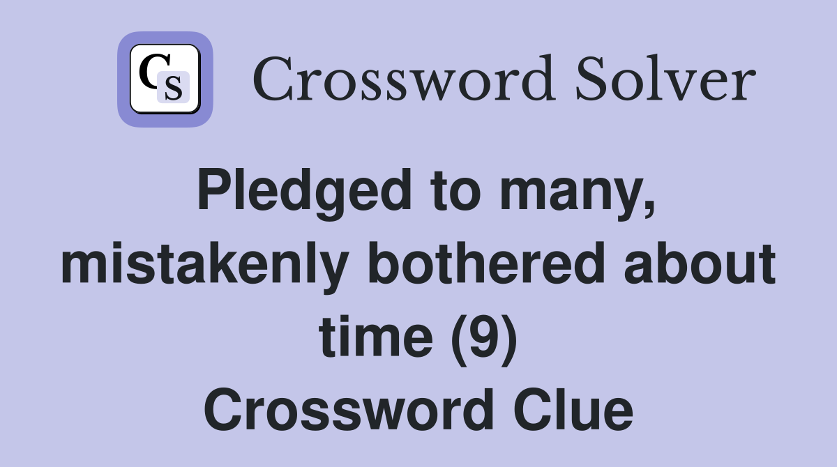 Pledged to many, mistakenly bothered about time (9) Crossword Clue