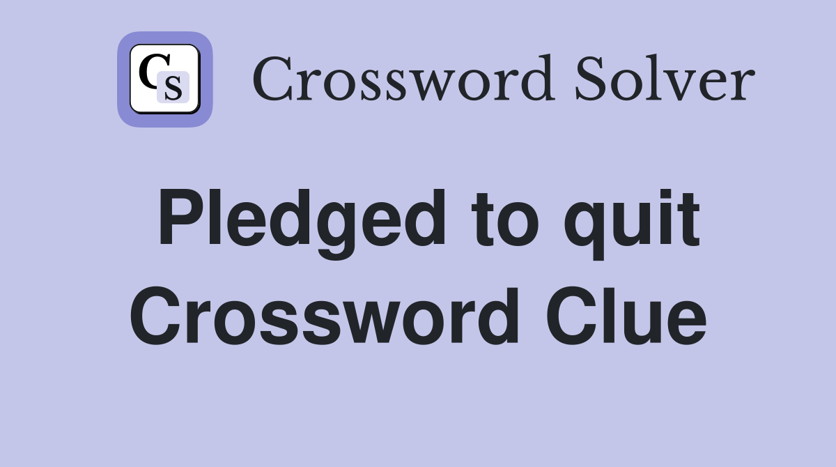 Pledged to quit Crossword Clue