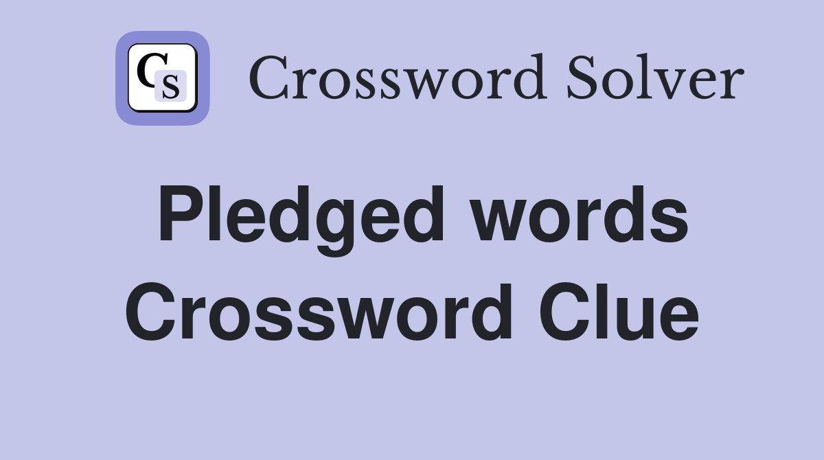 Pledged words Crossword Clue