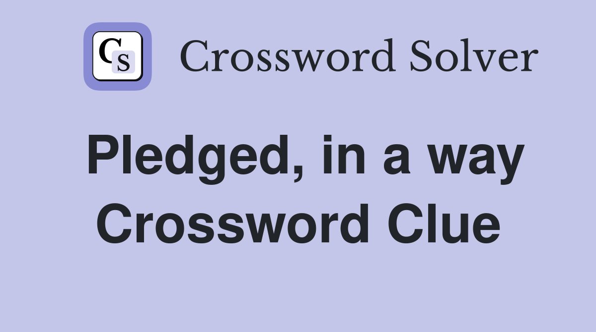 Pledged, in a way Crossword Clue