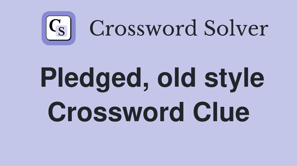 Pledged, old style Crossword Clue