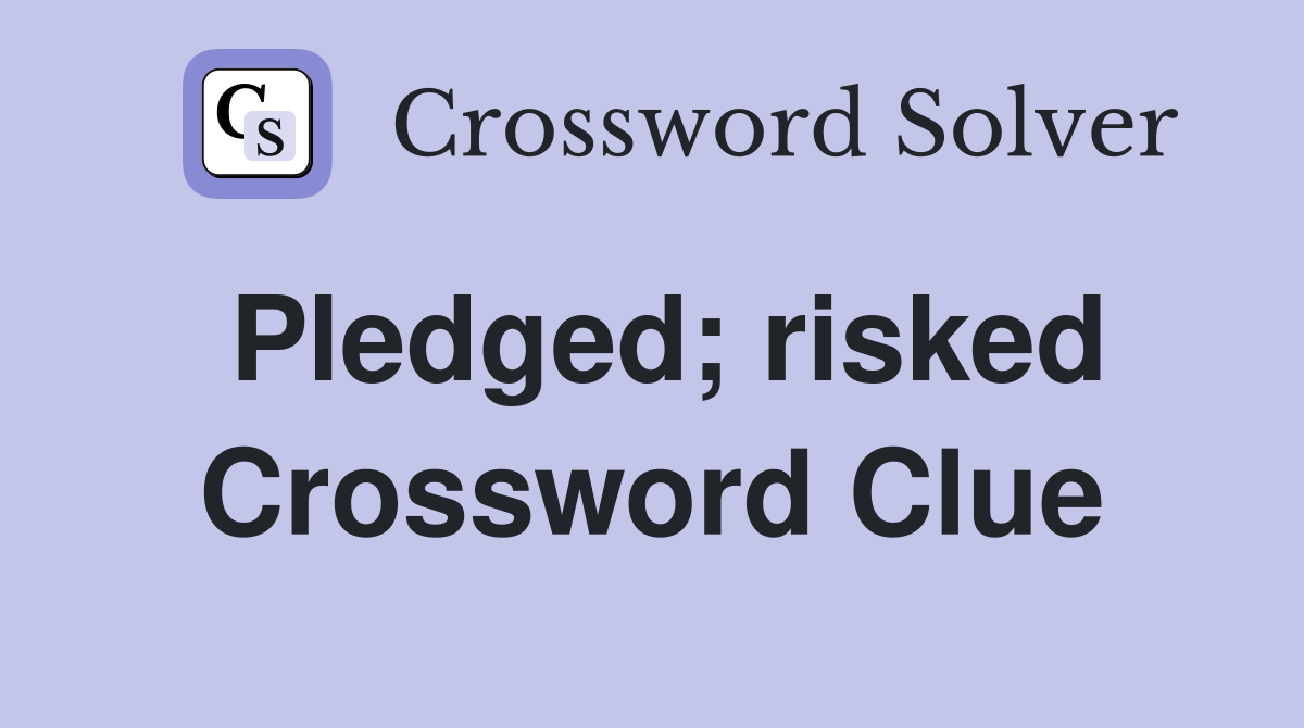 Pledged; risked Crossword Clue