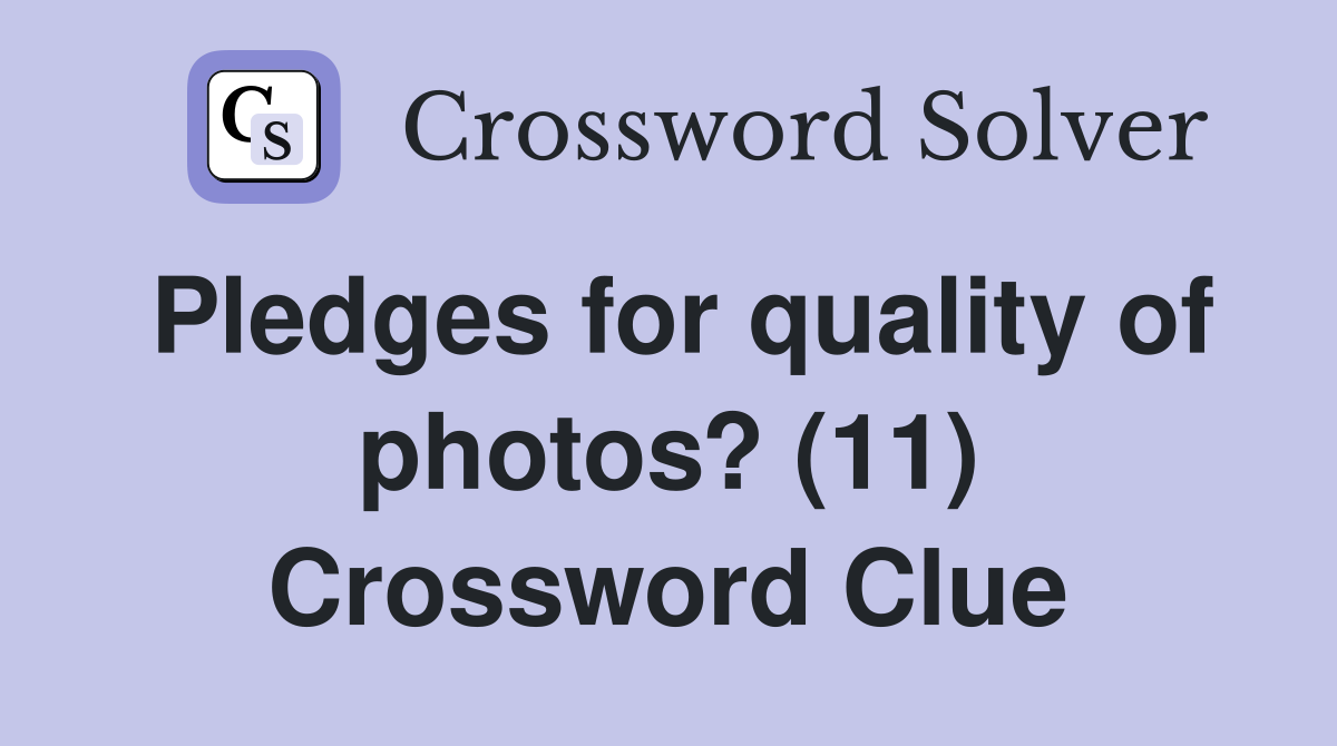 Pledges for quality of photos? (11) Crossword Clue