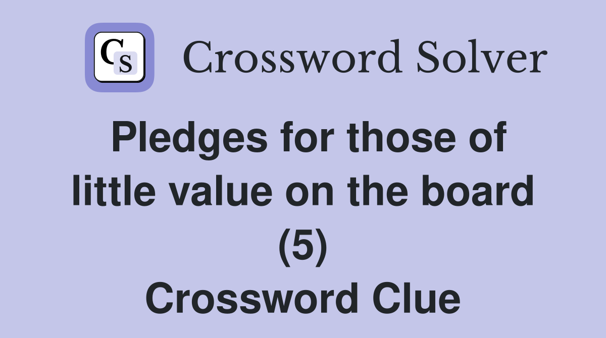Pledges for those of little value on the board (5) Crossword Clue