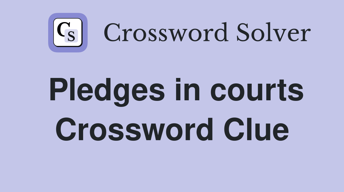Pledges in courts Crossword Clue