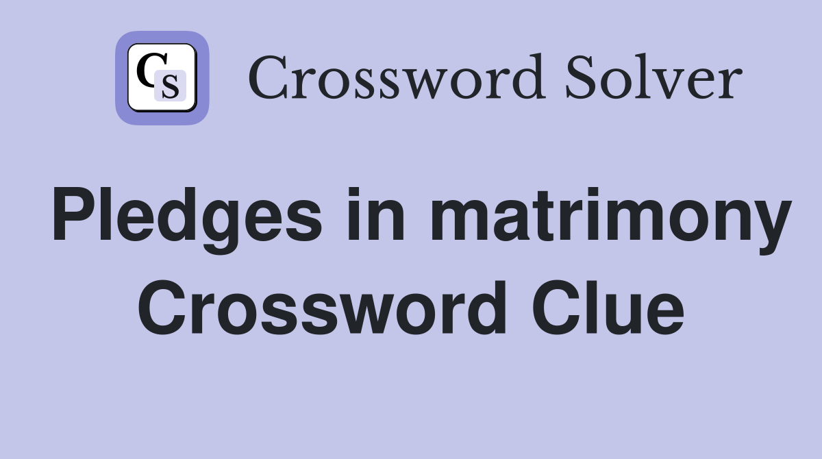 Pledges in matrimony Crossword Clue