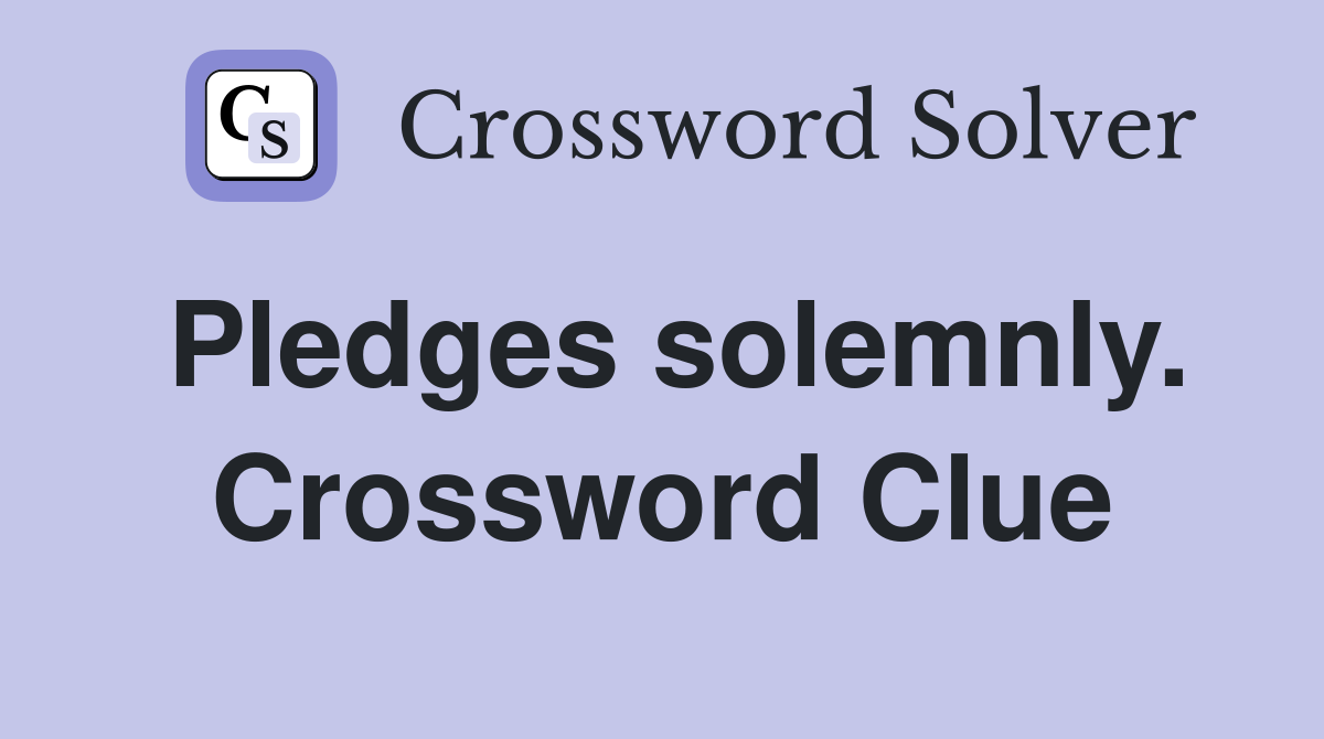 Pledges solemnly. Crossword Clue