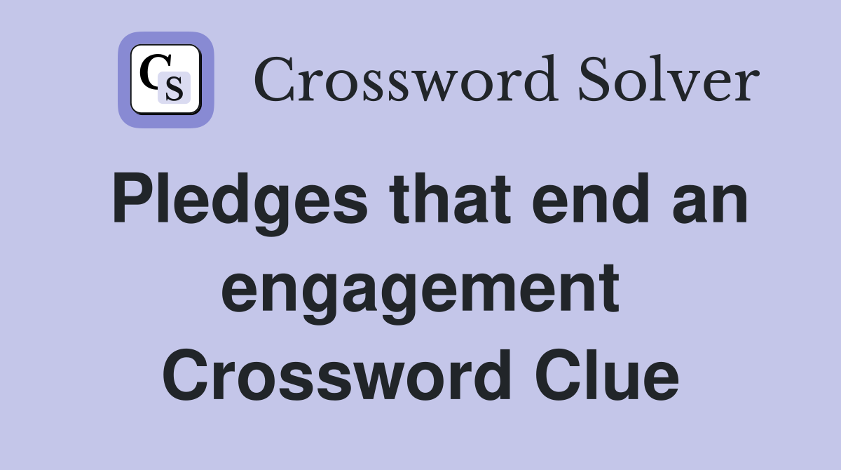 Pledges that end an engagement Crossword Clue