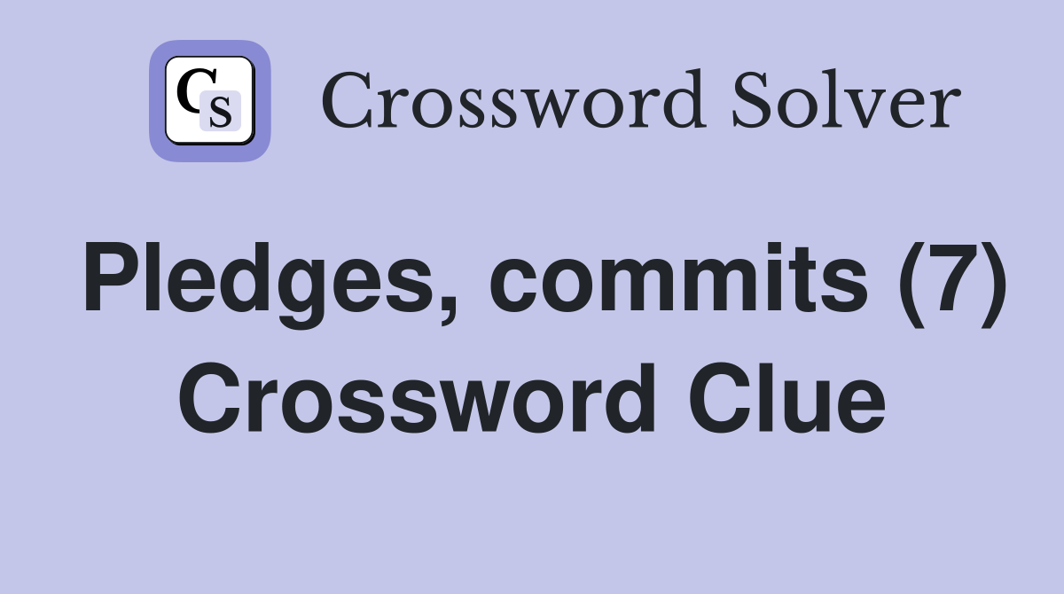 Pledges, commits (7) Crossword Clue