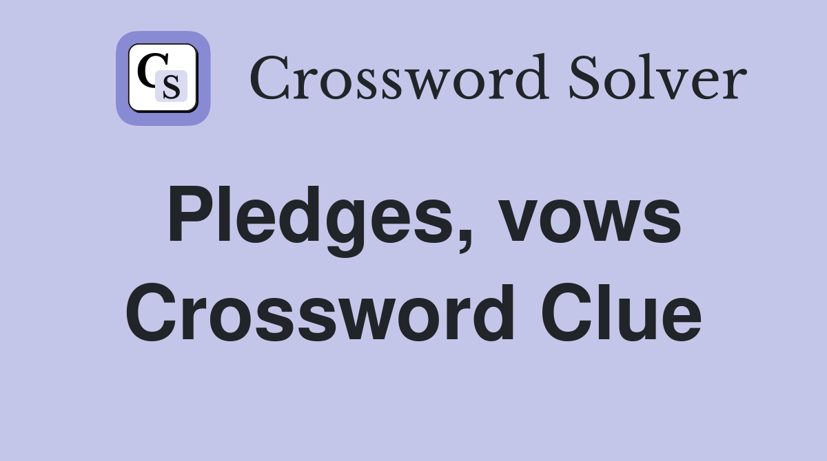 Pledges, vows Crossword Clue