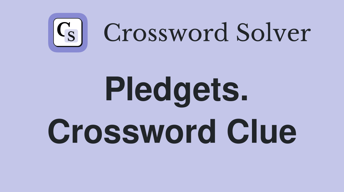 Pledgets. Crossword Clue