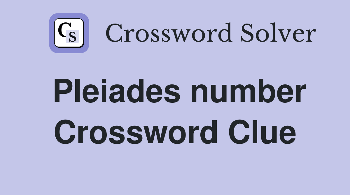 Pleiades number Crossword Clue