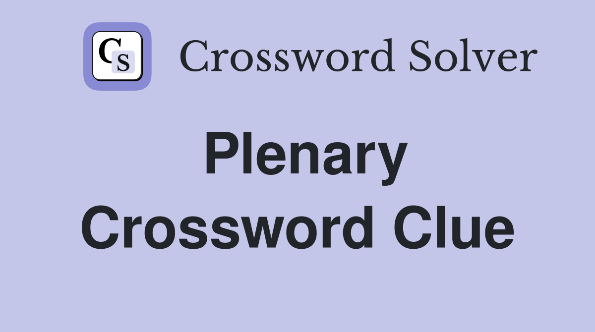 Plenary Crossword Clue