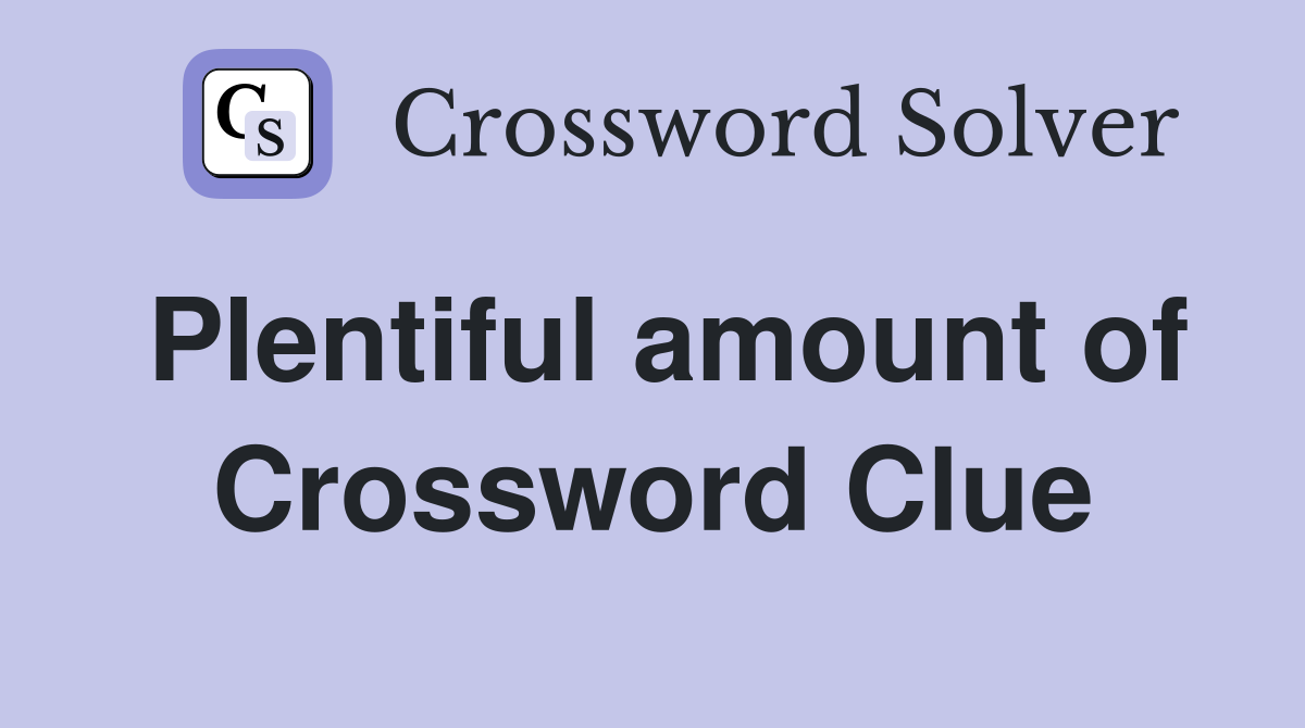 Plentiful amount of Crossword Clue