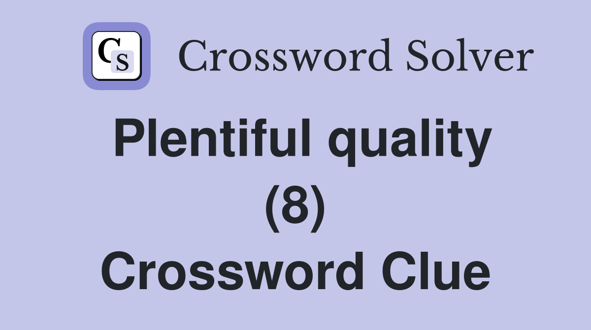 Plentiful quality (8) Crossword Clue