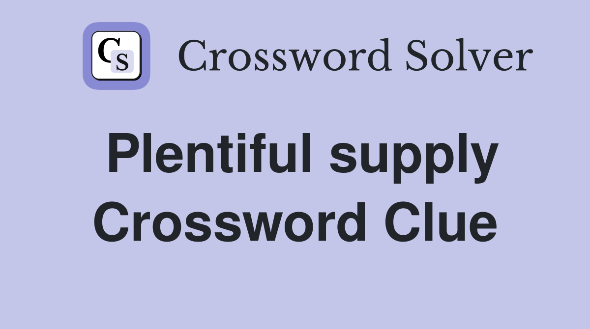Plentiful supply Crossword Clue