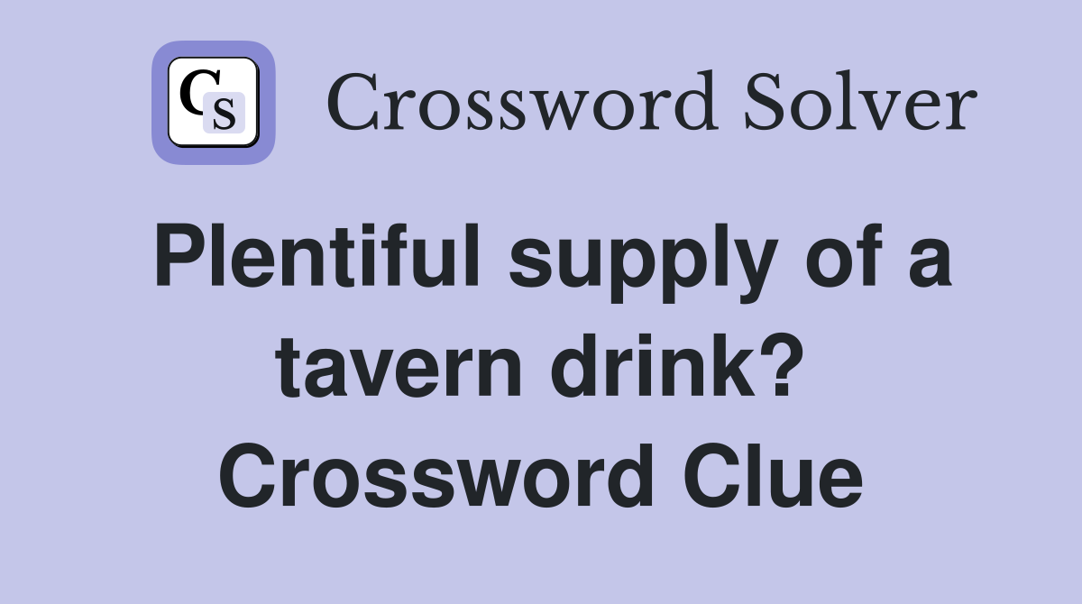 Plentiful supply of a tavern drink? Crossword Clue