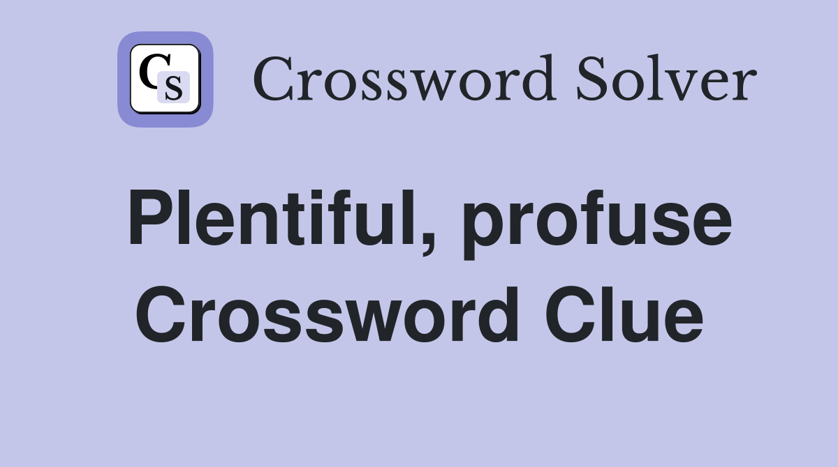 Plentiful profuse Crossword Clue Answers Crossword Solver