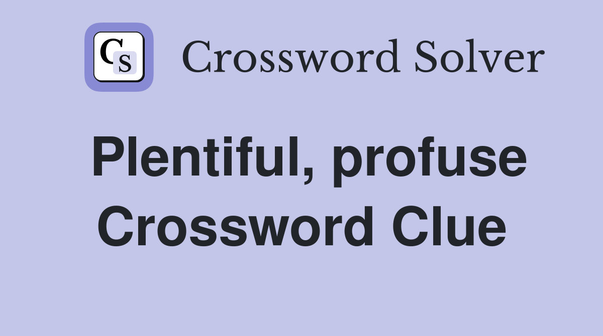 Plentiful, profuse Crossword Clue