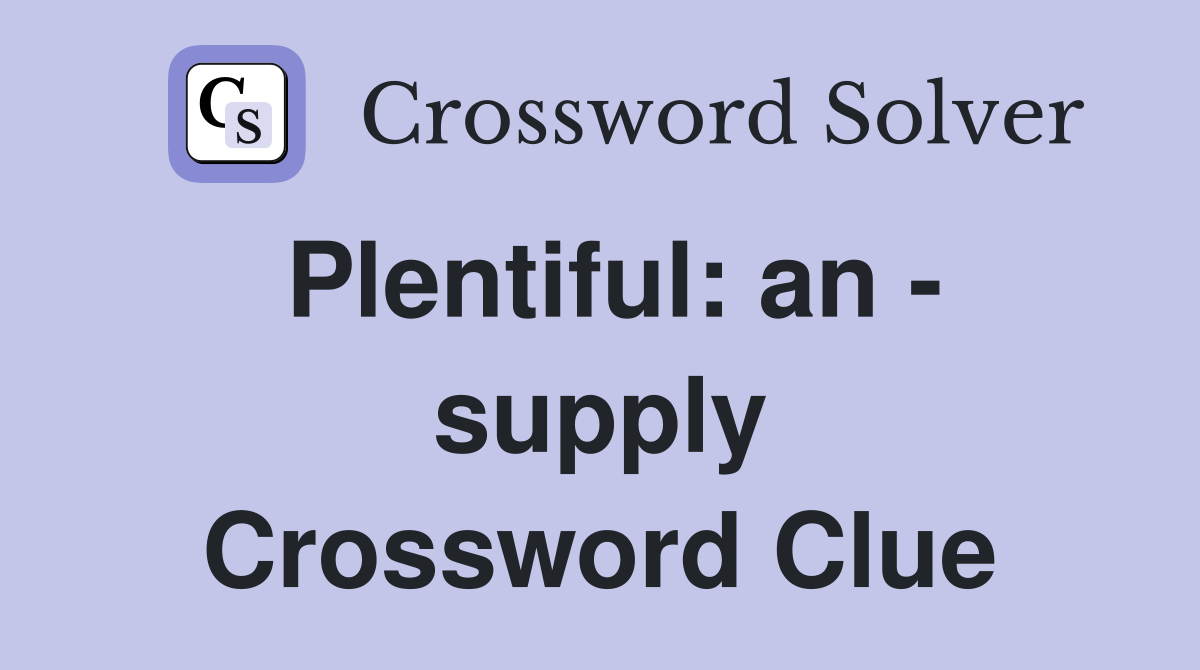 Plentiful: an - supply Crossword Clue