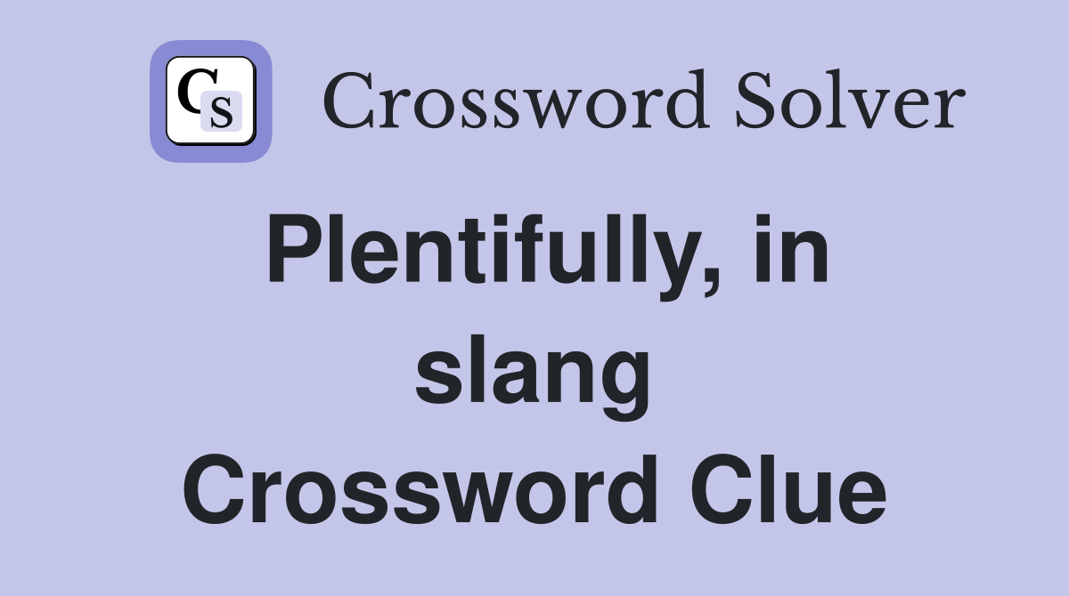 Plentifully, in slang Crossword Clue