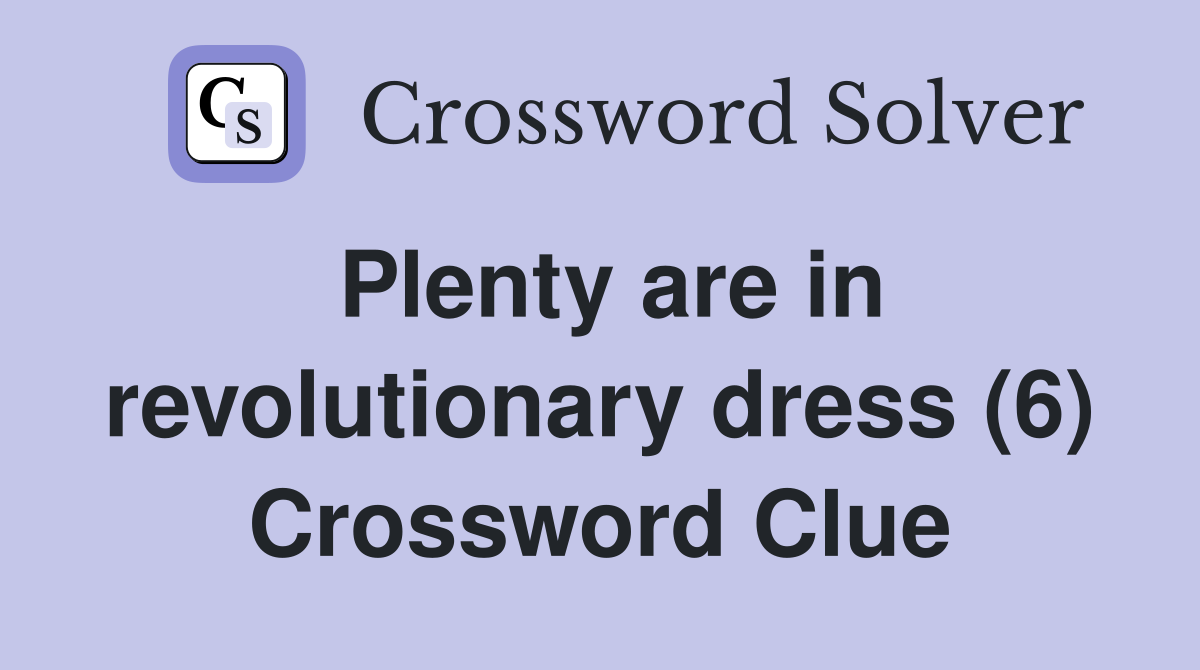 Plenty are in revolutionary dress (6) Crossword Clue