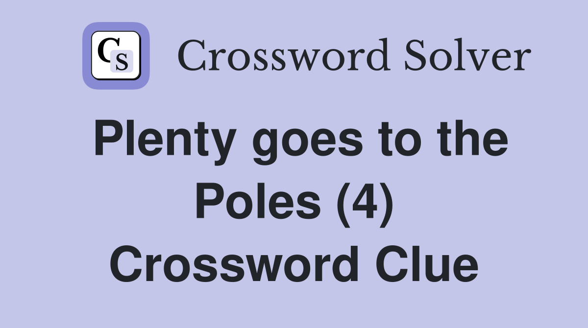 Plenty goes to the Poles (4) Crossword Clue
