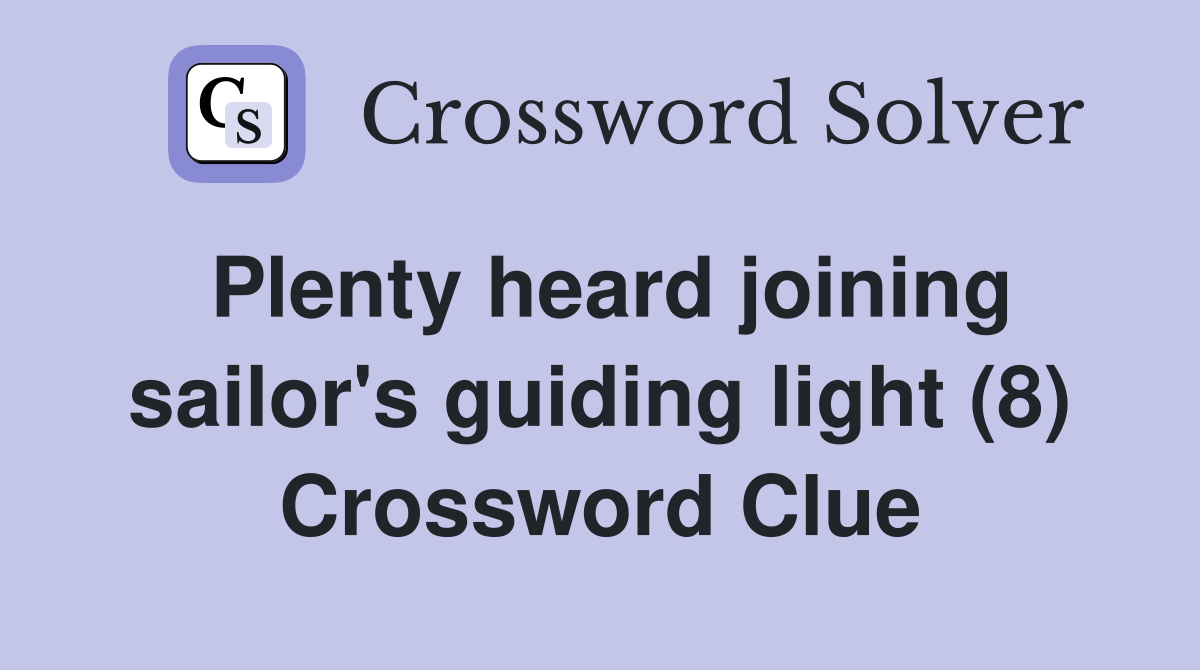 Plenty heard joining sailor's guiding light (8) Crossword Clue