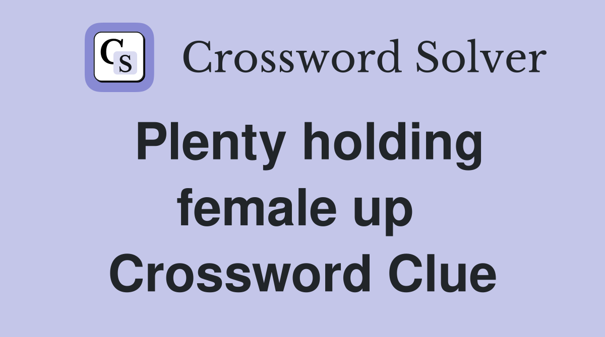 Plenty holding female up  Crossword Clue