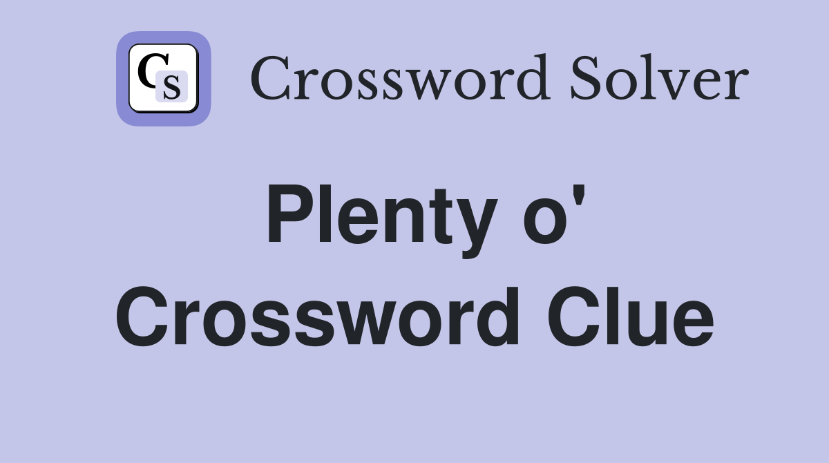 Plenty o' Crossword Clue