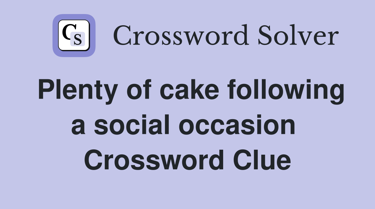Plenty of cake following a social occasion  Crossword Clue