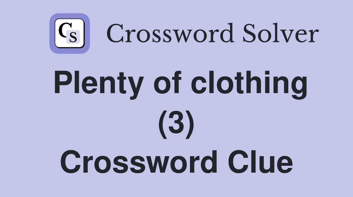 Plenty of clothing (3) Crossword Clue