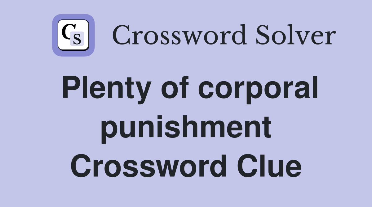 Plenty of corporal punishment Crossword Clue