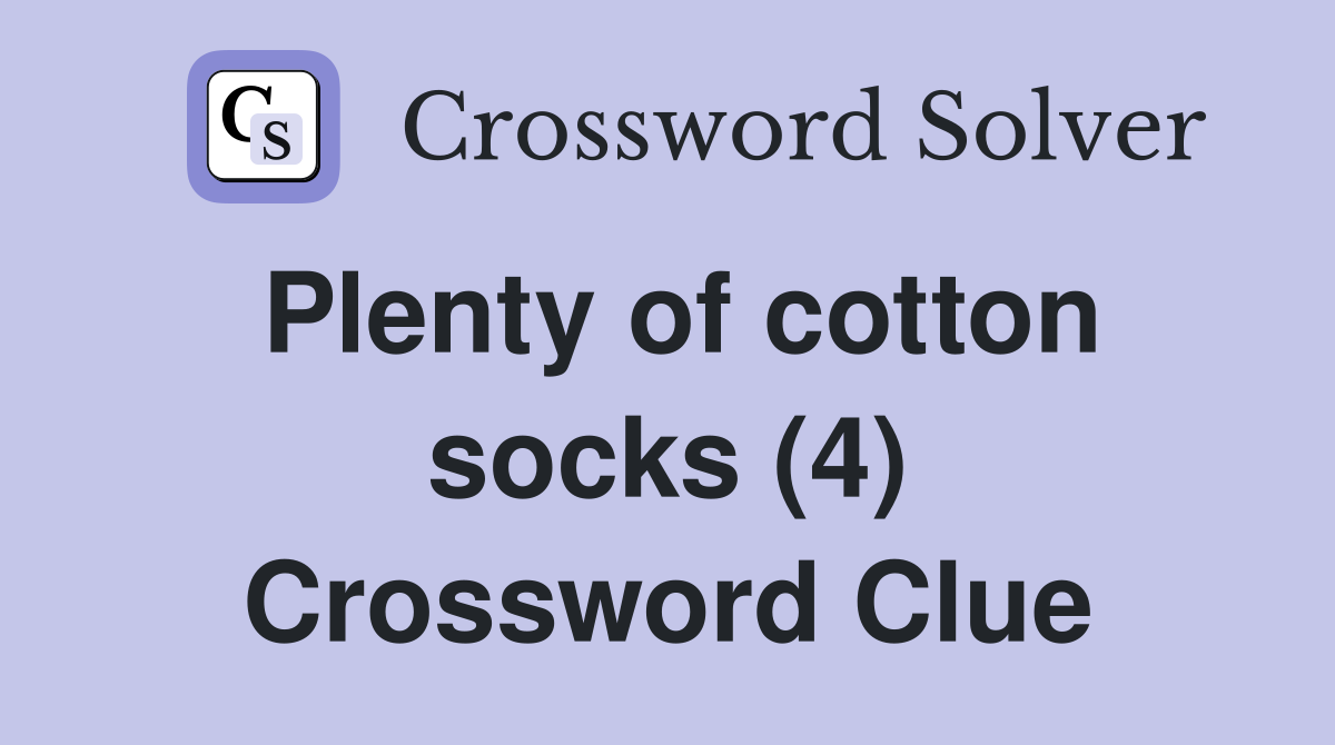Plenty of cotton socks (4) Crossword Clue