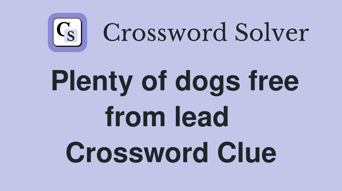 Plenty of dogs free from lead  Crossword Clue
