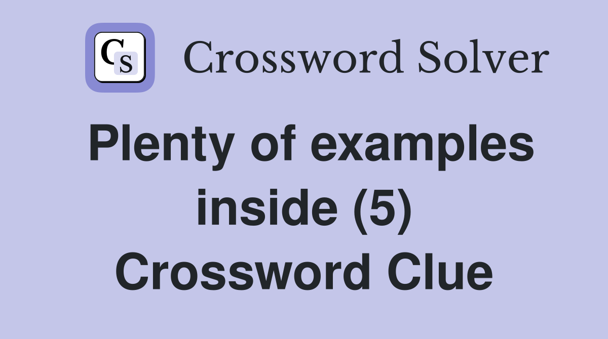 Plenty of examples inside (5) Crossword Clue