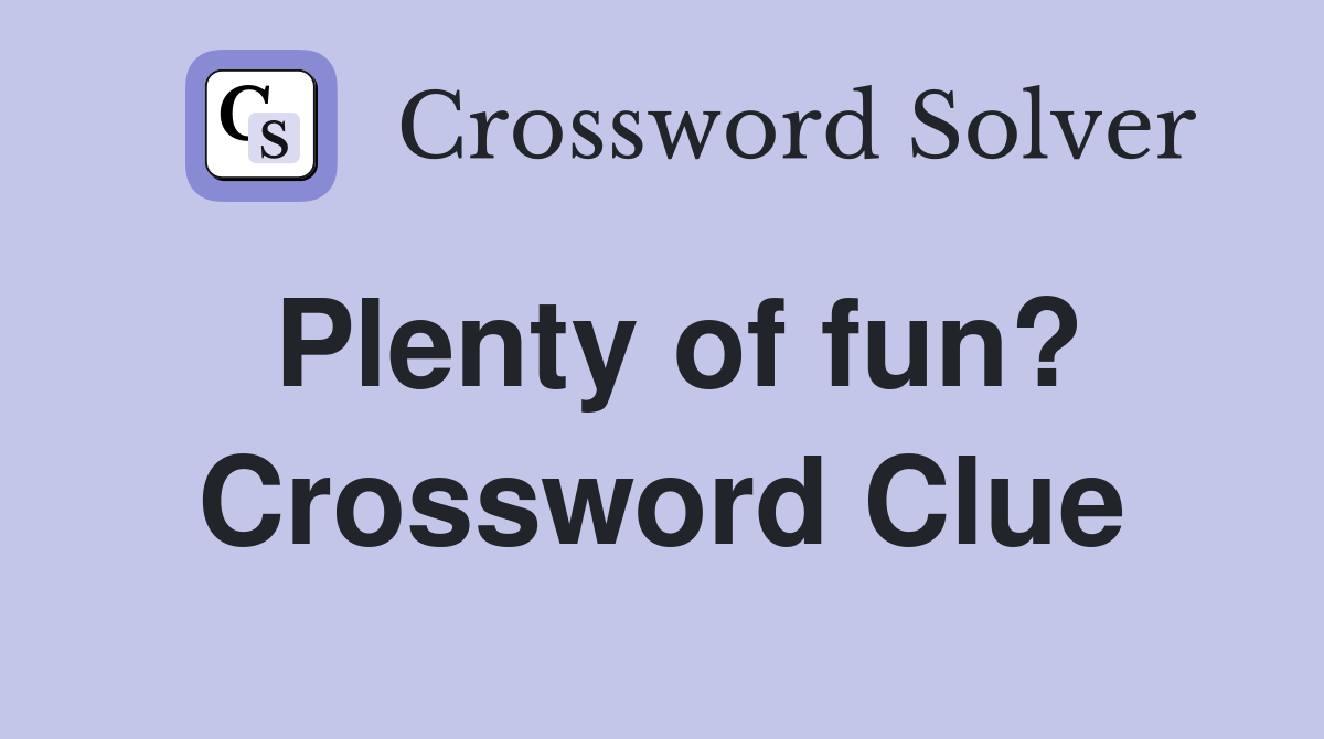 Plenty of fun? Crossword Clue